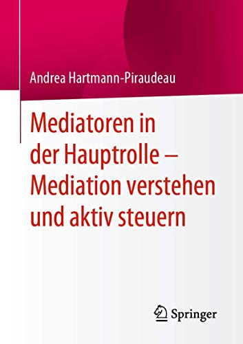 Mediatoren in der Hauptrolle – Mediation verstehen und aktiv steuern