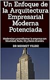  Un Enfoque de la Arquitectura Empresarial Moderna Potenciada : Modernizar y transformar la empresa con Movilidad, Nube, IO y Datos Grandes