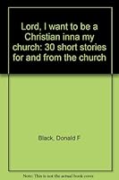 Lord, I want to be a Christian inna my church: 30 short stories for and from the church 1556735766 Book Cover