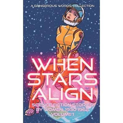 When Stars Align: A Collection of Science Fiction by Women, 1930-1962