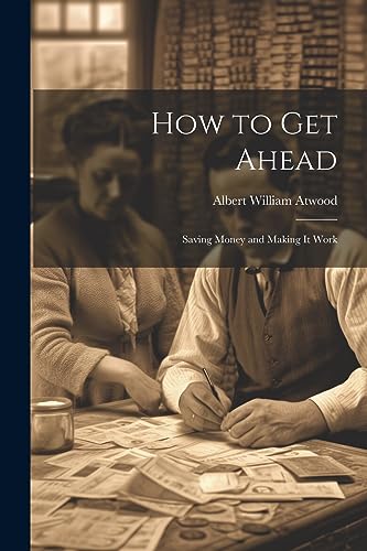 How to Get Ahead: Saving Money and Making it Work