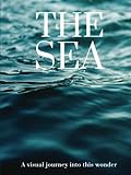 THE SEA: A visual journey into this wonder (THE COFFEE TABLE BOOKS)