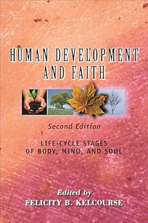 Human Development and Faith, second edition: Life-Cycle Stages of Body, Mind, and Soul