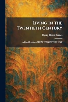 Living in the Twentieth Century: A Consideration of HOW WE GOT THIS WAY