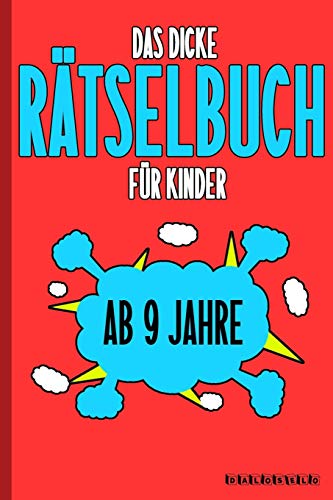 Das Dicke Rätselbuch Für Kinder Ab 9 Jahre: Knifflige Aufgaben wie Wortschlangen, Zahlenrätsel, Labyrinth Spiele, Rätselaufgaben, Kreuzworträtsel mit ... und Zahlenbilder (German Edition)