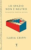 Lo Spazio Non è Neutro. Accessibilità, Disabilità, Abilismo - 2
