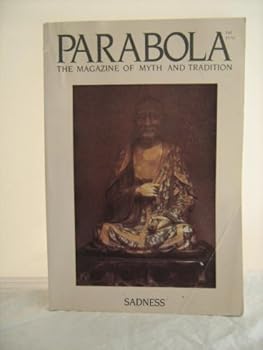 Parabola, the Magazine of Myth and Tradition: Sadness (Reviews and essays, with an interview with Rinpoche Tara Tulku, Volume XI, No. 3)