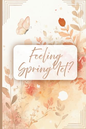 Feeling Spring Yet?: Positive Inspirational Notebook