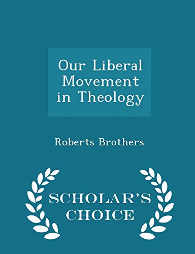 Our Liberal Movement in Theology - Scholar's Ch... 1298459192 Book Cover