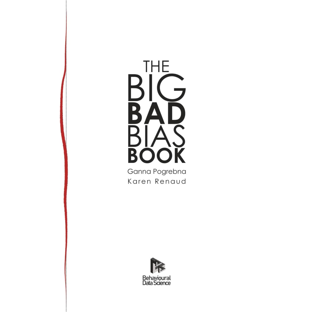 Big Bad Bias Book: A Field Guide to Over 200 Cognitive Biases That Shape How We Think, Decide, and Behave