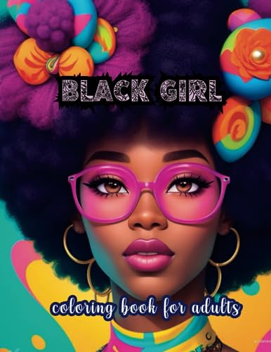 Black Girl Coloring Book For Adults: Great Coloring Book Featuring Beautiful African American Women Portrait