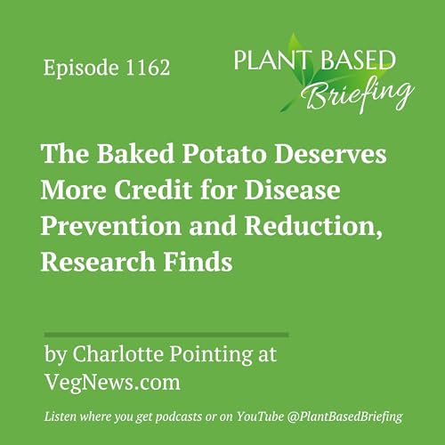 1162: The Baked Potato Deserves More Credit for Disease Prevention and Reduction, Research Finds by Charlotte Pointing at VegNews.com
