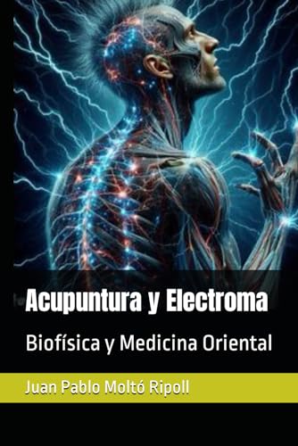 Acupuntura y Electroma: Biofísica y Medicina Oriental (Spanish Ed...