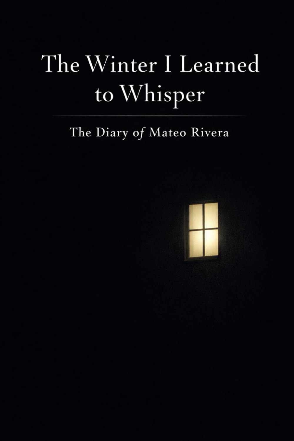 The Winter I Learned to Whisper: The Diary of Mateo Rivera