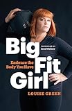 Big Fit Girl: Embrace the Body You Have
