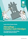 Altenpflege - Kämpfen statt Kündigen: Wie Pflegekräfte ihren Berufsalltag nachhaltig verbessern können (Pflege Praxis)
