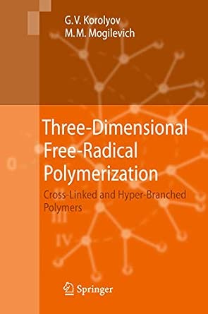 Three-Dimensional Free-Radical Polymerization: Cross-Linked and Hyper-Branched Polymers 2009th Edition Three-Dimensional Free-Radical Polymerization: Cross-Linked and Hyper-Branched Polymers 2009th Edition book cover
