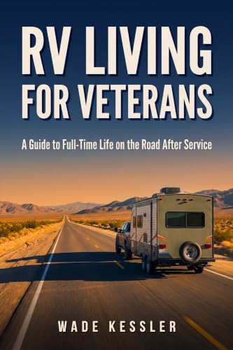 RV Living for Veterans: The Complete Guide to Full-Time Life on the Road After Service, Decode Every Military Pass, Keep Your VA Care Moving With You, ... Camp Solo (THE VETERAN ROAD SERIES Book 1)