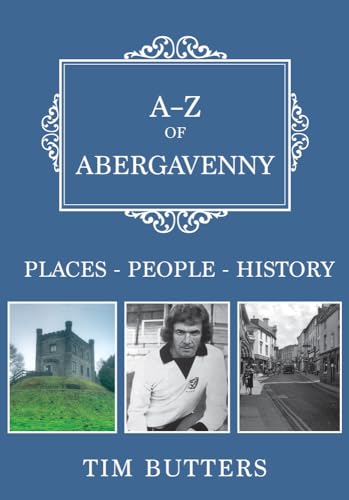 A-Z of Abergavenny: Places-People-History