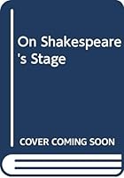 On Shakespeare's stage, B0006BQPUW Book Cover