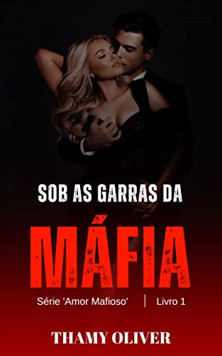 Sob as Garras da Máfia : Série: Amor Mafioso - livro 1