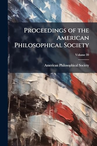 Proceedings of the American Philosophical Society; Volume 39