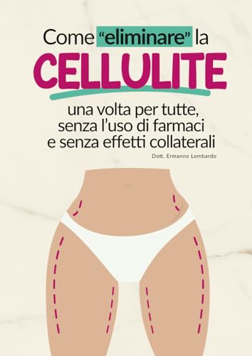 Come eliminare la cellulite una volta per tutte, senza l’uso di farmaci e senza effetti collater