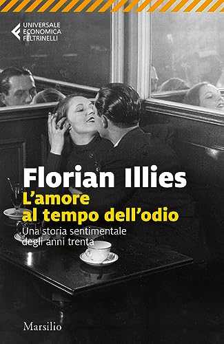 L'amore Al Tempo Dell'odio. Una Storia Sentimentale Degli Anni Trenta