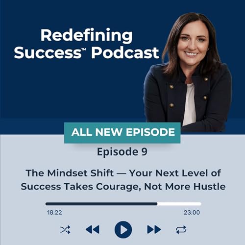 The Mindset Shift — Your Next Level of Success Takes Courage, Not More Hustle