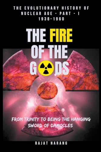 The Fire of the Gods: Oppenheimer's Legacy - The Declassified, Real History of Nuclear Weapons & the Atomic Age - Part 1 - The Build-Up - From Trinity to the Hanging Nuclear Sword of Damocles