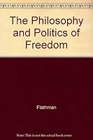 The Philosophy and Politics of Freedom (A Chicago original paperback) 0226253171 Book Cover