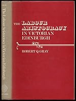 The Labour Aristocracy in Victorian Edinburgh 0198224427 Book Cover
