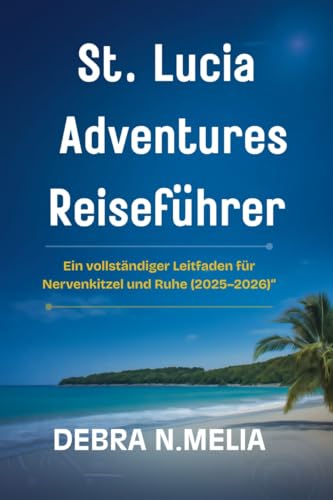 St. Lucia Adventures Reiseführer: Ein vollständiger Leitfaden für Nervenkitzel und Ruhe (2025–2026)“