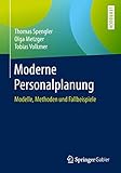 Moderne Personalplanung: Modelle, Methoden und Fallbeispiele