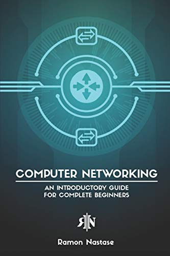Computer Networking: An Introductory Guide for Complete Beginners (Computer Networking Series)