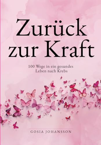 Zurück zur Kraft: 100 Wege in ein gesundes Leben nach Krebs