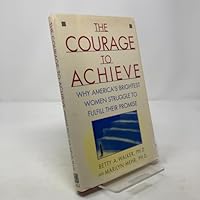 Courage to Achieve: Why America's Brightst Women Struggle Fulfill Their Promis 0671736426 Book Cover