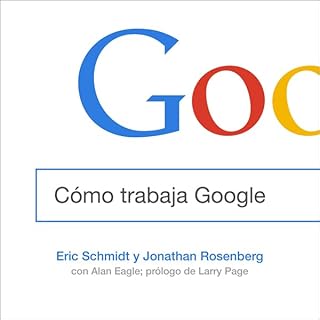 C&oacute;mo trabaja Google [How Google Works] Audiolibro Por Eric Schmidt, Jonathan Rosenberg arte de portada