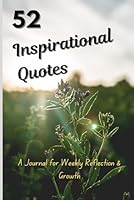 52 Inspirational Quotes: A Weekly Journal for Reflection and Growth B0D8JLMTJ2 Book Cover