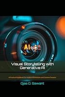 Visual Storytelling with Generative AI: A Practical Handbook for modern Filmmakers and Content Creators B0D6LJX5JW Book Cover