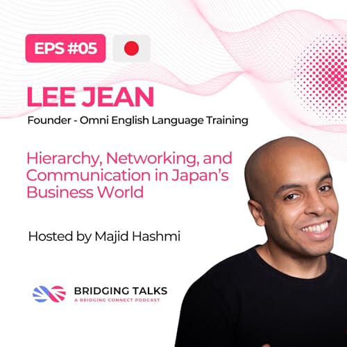 Ep. 5 &ndash; Hierarchy, Networking, and Communication in Japan&rsquo;s Business World | Lee Jean
