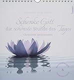 Schenke Gott die schönste Stunde des Tages: Christliche Meditationen