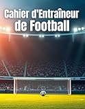  Cahier d\'Entraîneur de Football: Préparez Vos Matchs  Composez Votre Équipe