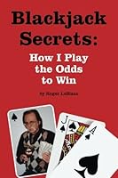 Blackjack Secrets: How I Play the Odds to Win 1514195941 Book Cover