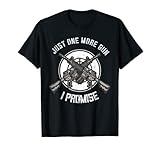 Funny Just One More Gun I Promise Apparel Co
