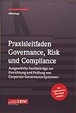 Praxisleitfaden Governance, Risk und Compliance: Ausgewählte Fachbeiträge zur Einrichtung und Prüfung von Corporate-Governance-Systemen
