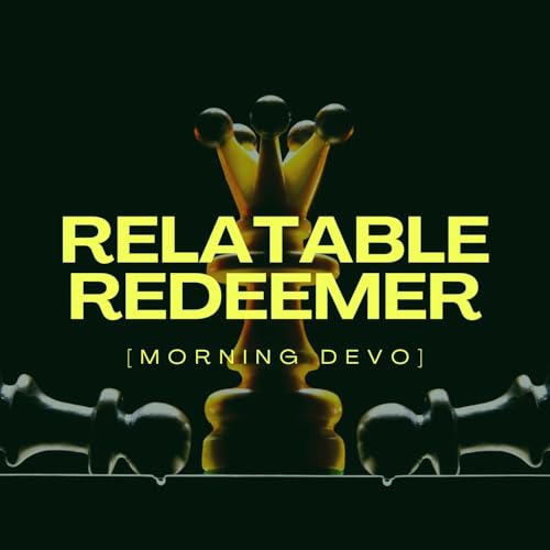 Relatable Redeemer [Morning Devo] Podcast Por  arte de portada