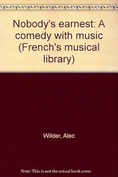 Paperback Nobody's earnest: A comedy with music (French's musical library) Book