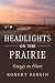 Headlights on the Prairie: Essays on Home