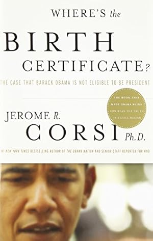 Where's the Birth Certificate?: The Case that Barack Obama is not Eligible to be President